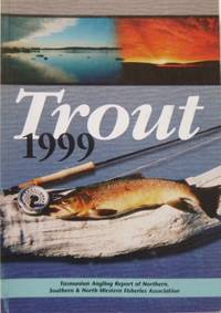TROUT 1999. Tasmanian Angling Report of Northern, Southern and North-Western Fisheries Associations.