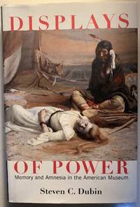 Displays of Power: Memory and Amnesia in the American Museum
