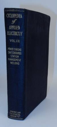 Cyclopedia of Applied Electricity Volume VII [ Seven, 7 ] Power Stations, Switchboards, Station Management, Welding