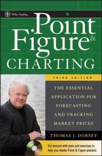 Point and Figure Charting : The Essential Application for Forecasting and Tracking Market Prices
