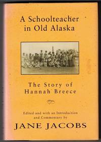 A Schoolteacher in Old Alaska The Story of Hannah Breece