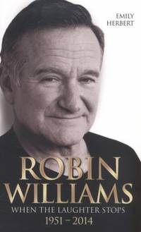 Robin Williams : When the Laughter Stops, 1951-2014