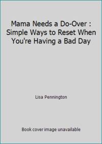 Mama Needs a Do-Over: Simple Steps to Turning a Hard Day Around