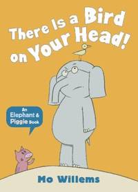 There Is a Bird on Your Head!. by Mo Willems