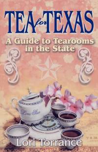 Tea for Texas : A Guide to Tearooms in the State