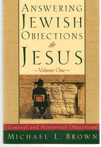 Answering Jewish Objections to Jesus; General and Historical Objections, Vol. 1