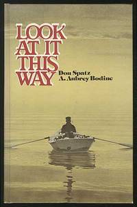 Look At It This Way by Don and A. Aubrey Bodine SPATZ - Signed First Edition - 1975 - from Between the Covers- Rare Books, Inc. ABAA (SKU: 372791)