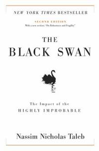 The Black Swan: Second Edition : The Impact of the Highly Improbable: with a New Section: on Robustness and Fragility by Nassim Nicholas Taleb - 2007