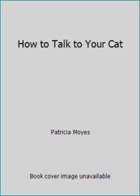 How to Talk to Your Cat by Patricia Moyes - 1991