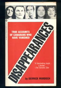 Disappearances: True Accounts of Canadians Who Have Vanished by Derrick Murdoch - 1984