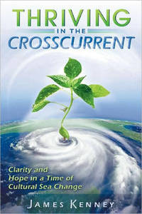 Thriving in the Crosscurrent: Clarity and Hope in a Time of Cultural Sea Change