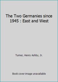 The Two Germanies since 1945 : East and West by Turner, Henry Ashby, Jr - 1989