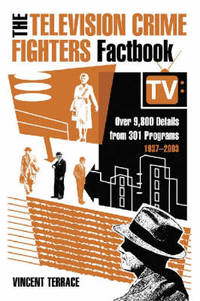 The Television Crime Fighters Factbook: Over 9, 800 Details from 334 Programs, 1937-2003