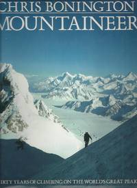 Chris Bonington Mountaineer; Thirty Years of Climbing the World's Great Peaks Signed
