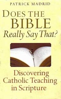 Does the Bible Really Say That? : Discovering Catholic Teaching in Scripture