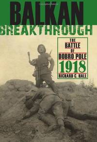 Balkan Breakthrough: The Battle of Dobro Pole 1918 (Twentieth-Century Battles)