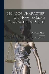 Signs of Character, or, How to Read Character at Sight [microform] : Instructions in...