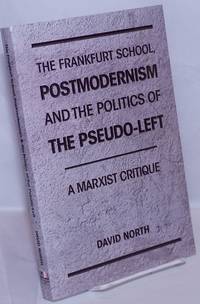 image of The Frankfurt School, Postmodernism, and the Politics of the Pseudo-Left: A Marxist Critique