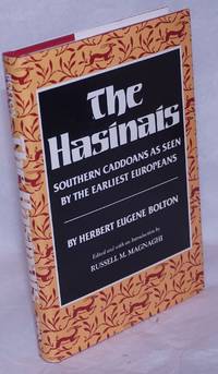 The Hasinais: Southern Caddoans as seen by the earliest Europeans by Bolton, Herbert Eugene; edited and with an introduction by Russell M. Magnaghi - 1987