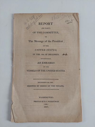 Report (in part) of the Committee, on The Message of the President of the United States, on the 18th of December, Recommending an Embargo on the Vessels of the United States