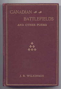 CANADIAN BATTLEFIELDS AND OTHER POEMS.  SECOND EDITION, REVISED AND ENLARGED. by Wilkinson, J.R., Lieut.-Col - 1901