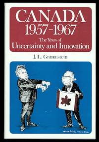 image of CANADA 1957-1967: THE YEARS OF UNCERTAINTY AND INNOVATION. THE CANADIAN CENTENARY SERIES NO. 19.