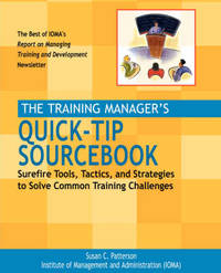 The Training Manager's Quick-Tip Sourcebook: Surefire Tools, Tactics, and Strategies to Solve...