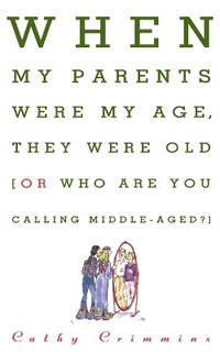 When My Parents Were My Age, They Were Old...or...Who are You Calling Middle-Aged?