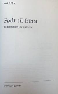 Født til frihet. En biografi om Jens Bjørnebo.