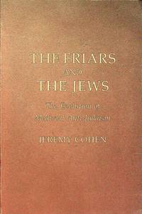The Friars and the Jews: The Evolution of Medieval Anti-Judaism