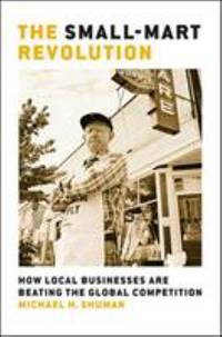 The Small-Mart Revolution : How Local Businesses Are Beating the Global Competition