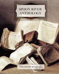 Spoon River Anthology by Masters, Edgar Lee