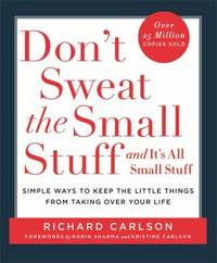 Don't Sweat the Small Stuff: Simple ways to Keep the Little Things from