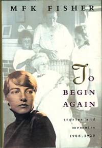 To Begin Again: Stories And Memoirs, 1908-1929