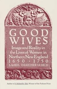 Good Wives : Image and Reality in the Lives of Women in Northern New England, 1650-1750