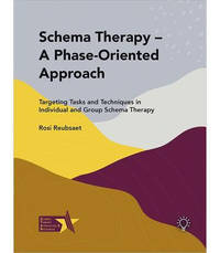 Schema Therapy - A Phase-Oriented Approach: Targeting Tasks and Techniques in Individual and...