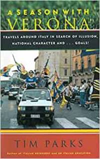 A Season with Verona: A Soccer Fan Follows His Team Around Italy in Search of Dreams, National...