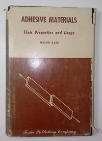 Adhesive Materials: Their Properties and Usage by Katz, Irving - 1964