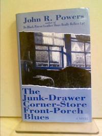 The Junk-Drawer Corner-Store Front-Porch Blues by John R. Powers - 1992