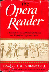 The Opera Reader: A Complete Guide to 90 of the Best Loved and Most Often Performed Operas