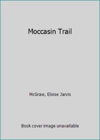 Moccasin Trail by McGraw, Eloise Jarvis - 1952