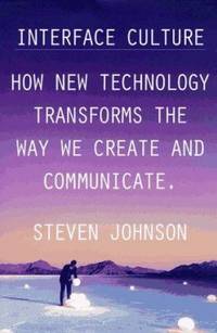 Interface Culture : How New Technology Transforms the Way We Create and Communicate
