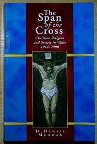 The Span of the Cross: Christian Religion and Society in Wales, 1914-2000