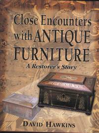 Close Encounters with Antique Furniture.  A Restorer's Story.