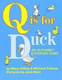 Q Is for Duck : An Alphabet Guessing Game by Michael Folsom; Mary Elting - 2005