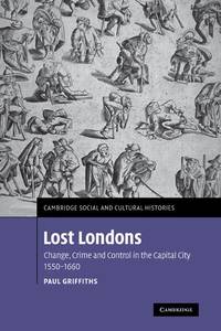 Lost Londons: Change, Crime, and Control in the Capital City, 1550-1660