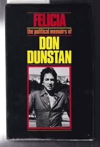 Felicia the Political Memoirs of Don Dunstan by Dunstan, Don - 1981