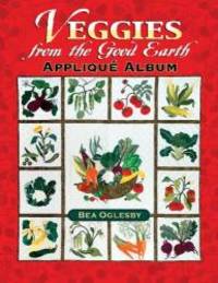 Veggies from the Good Earth Applique Album by Bea Oglesby - Paperback - 2006-09-01 - from Books Express (SKU: 1574329219n)
