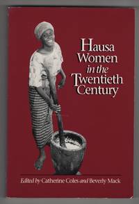 Hausa Women in the Twentieth Century by Coles, Catherine M. &  Beverly Mack - 1991