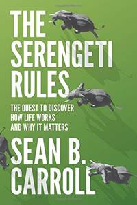 The Serengeti Rules: The Quest to Discover How Life Works and Why it Matters: The Quest to...